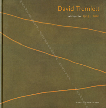 David TREMLETT - Rétrospective 1969-2006. Arles, Actes Sud / Musée de Grenoble, 2006.
